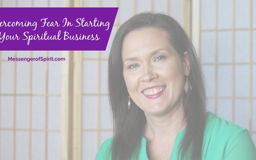 Overcoming Fear In Starting Your Spiritual Business