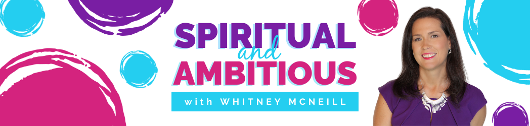 Spiritual & Ambitious Podcast with Whitney McNeill