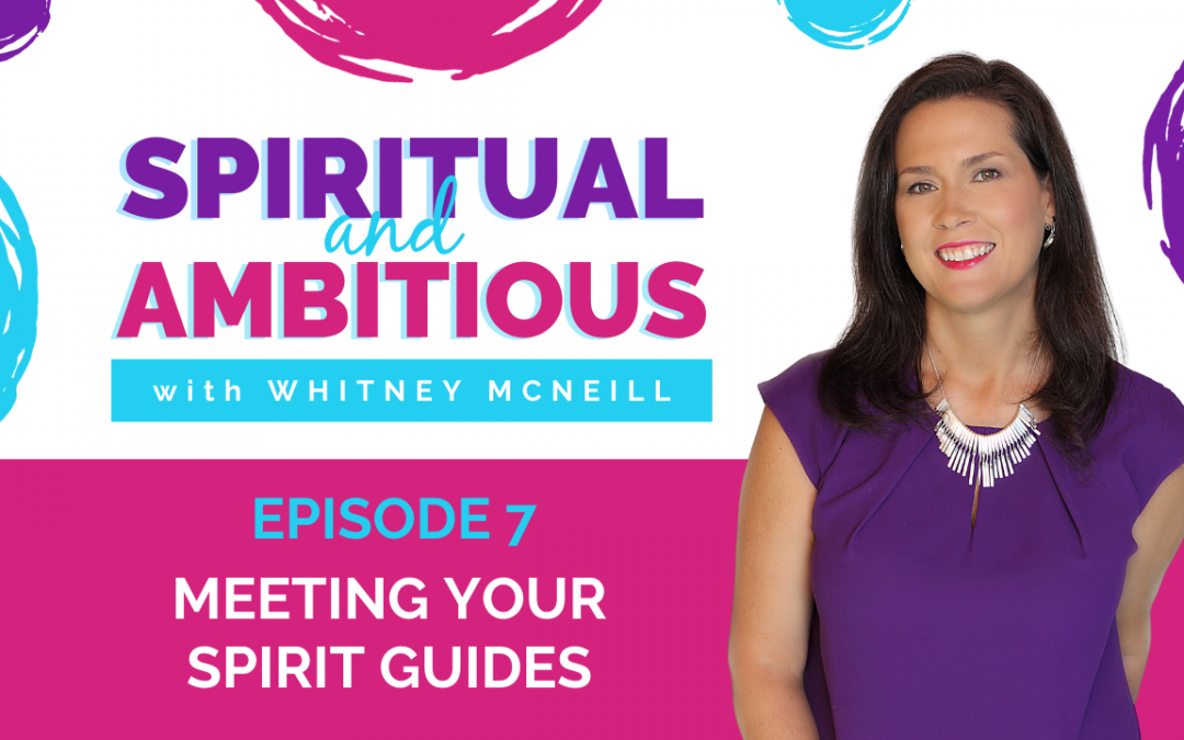Ep 7: Meeting and Communicating with Your Spirit Guides