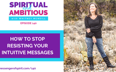 Ep 140: How To Stop Resisting Your Intuitive Messages